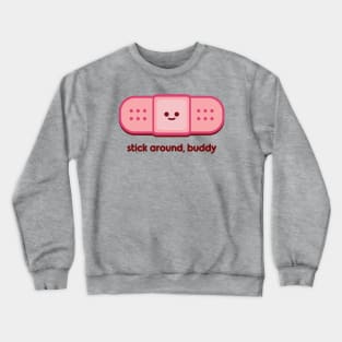 Stick Around, Buddy Crewneck Sweatshirt